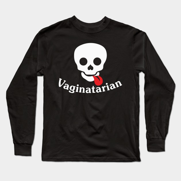 Vaginatarian Long Sleeve T-Shirt by Murder By Text